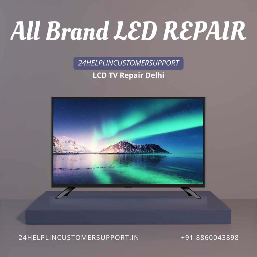 Get expert LCD TV repair in Delhi with 24helplincustomersupport. Fast, affordable, and reliable doorstep service for all TV brands. Call now!