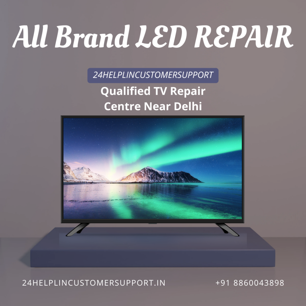 Trusted Qualified TV Repair Centre Near Delhi offering fast and affordable LED, LCD & Smart TV service by 24HelpLineCustomerSupport.